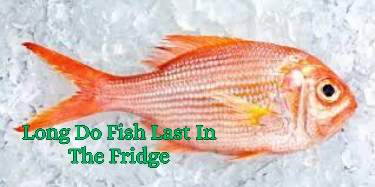How Long Do Fish Last In The Fridge