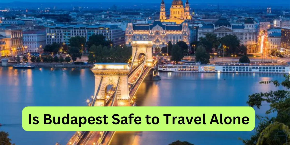 Is Budapest Safe to Travel Alone