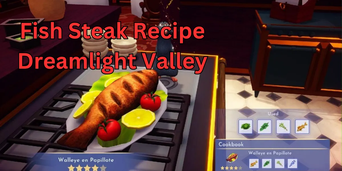 Fish Steak Recipe Dreamlight Valley