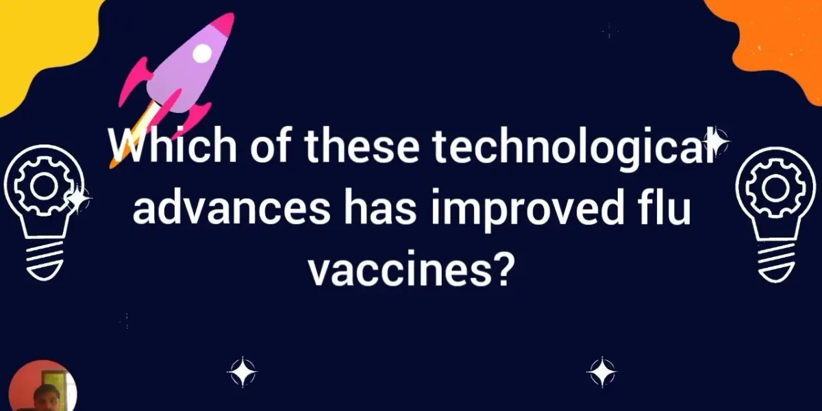 Which of These Technological Advances Improved Flu