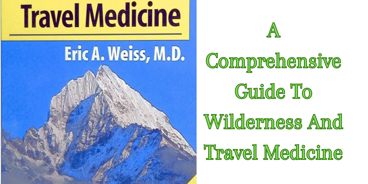 A Comprehensive Guide To Wilderness And Travel Medicine