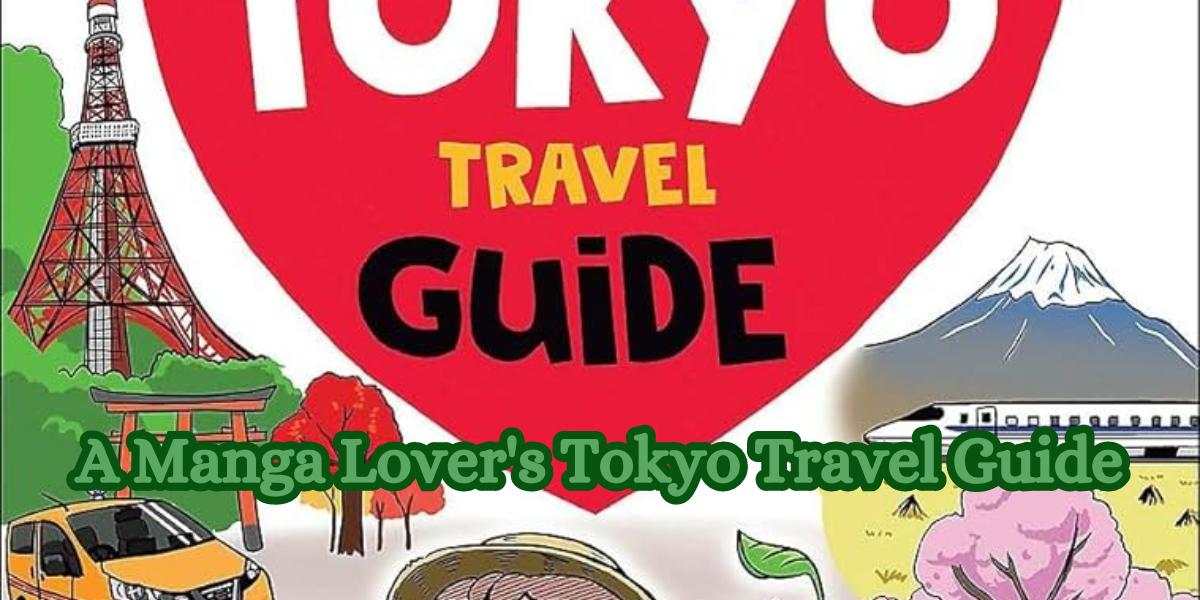 A Manga Lover’s Tokyo Travel Guide