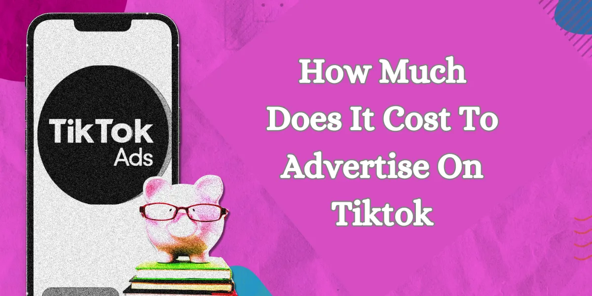 How Much Does It Cost To Advertise On Tiktok