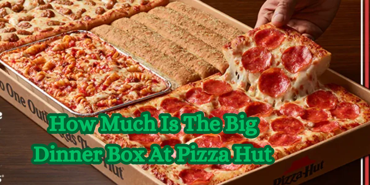 How Much Is The Big Dinner Box At Pizza Hut