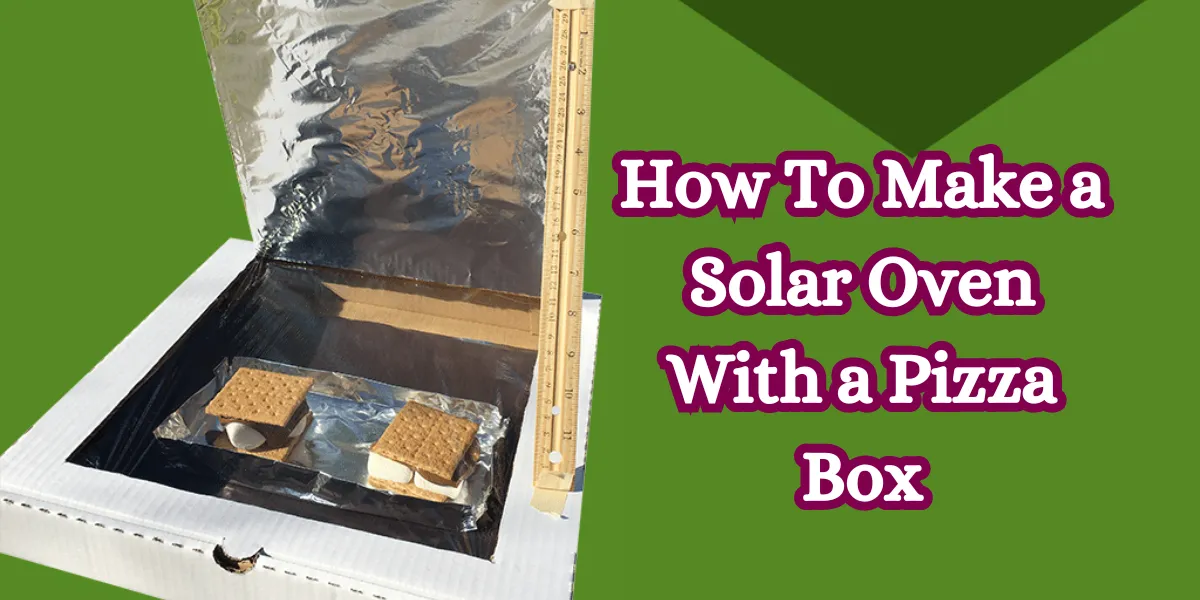 How To Make a Solar Oven With a Pizza Box